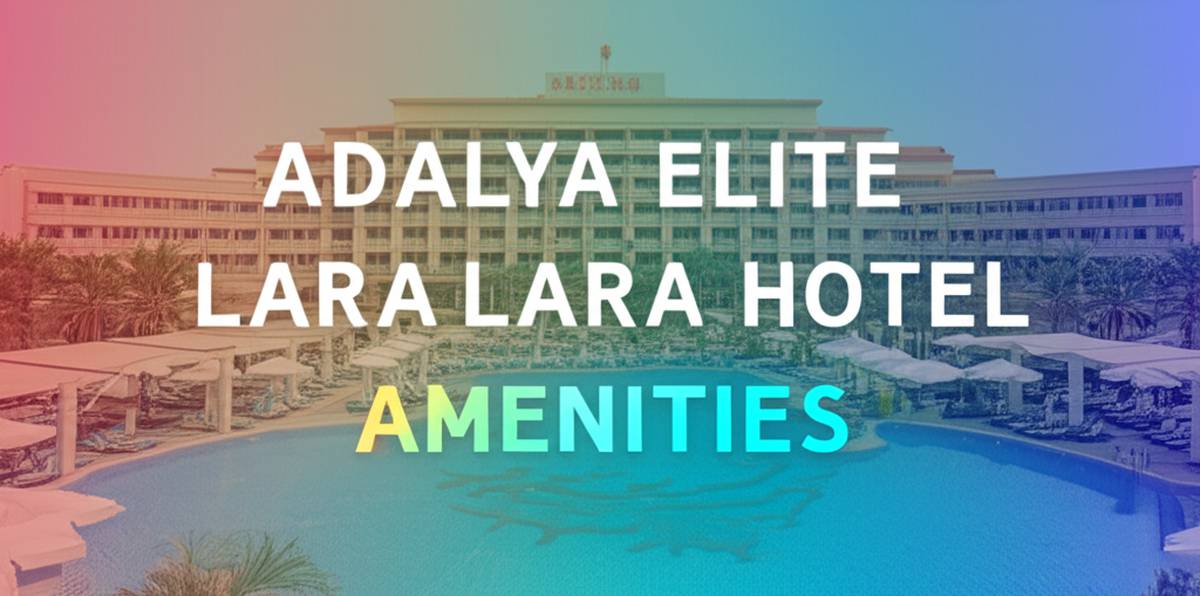 گردشگری خدمات رفاهی هتل آدالیا الیت لارا Adalya Elite Lara Hotel
